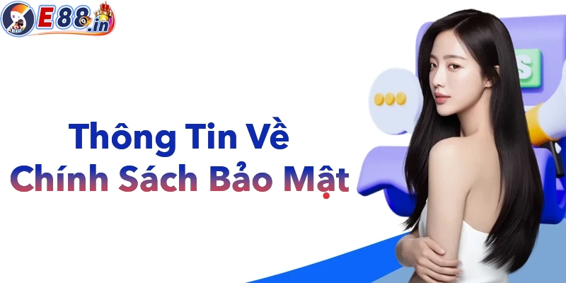 Thông tin cơ bản về chinh sách bảo mật tại E88