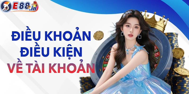 Điều kiện điều kiện E88 về đăng ký tài khoản
