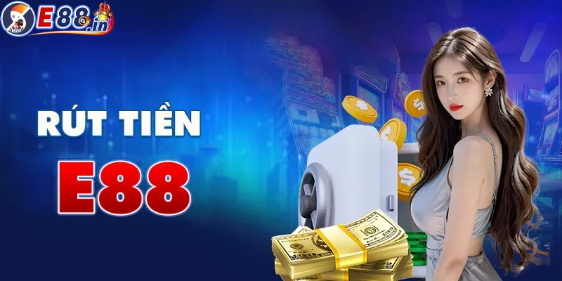 Ưu điểm khi rút tiền tại E88